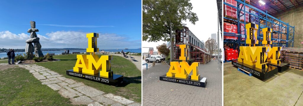 I AM sign at Vancouver’s English Bay, two signs warehoused and ready to head to Whistler and a fourth sign recently installed at Vancouver’s Granville Island public Market.